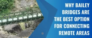 Read more about the article Why Bailey Bridges are the Best Option for Connecting Remote Areas