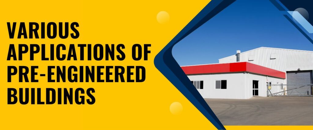 Read more about the article What Are The Various Applications of Pre Engineered Buildings?